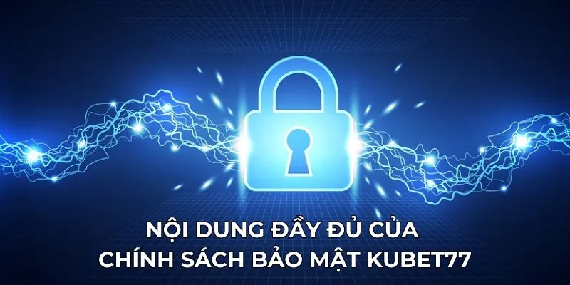 Nội dung đầy đủ của chính sách bảo mật Kubet77