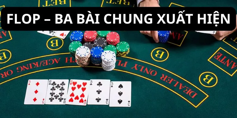 Flop là vòng đấu thứ hai, được nhiều người chơi đánh giá cao