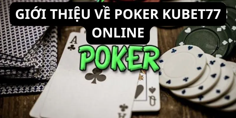 Đôi nét Poker kubet77